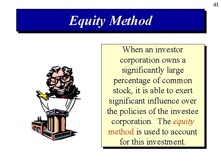 41 Equity Method When an investor corporation owns a significantly large percentage of common