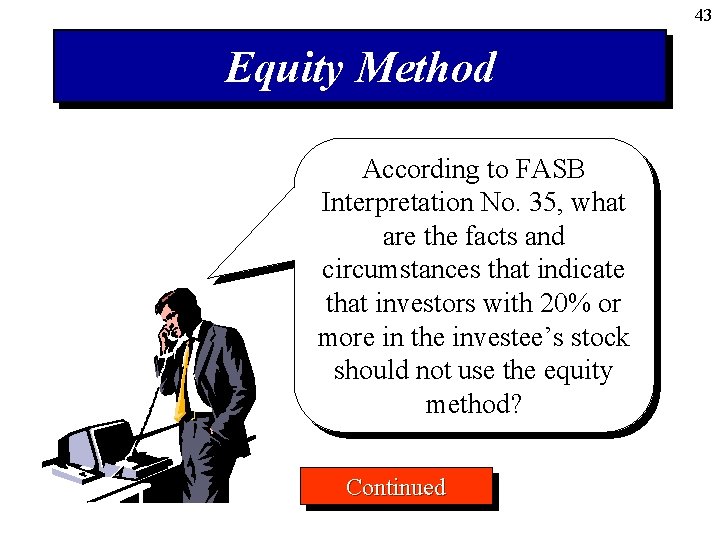 43 Equity Method According to FASB Interpretation No. 35, what are the facts and