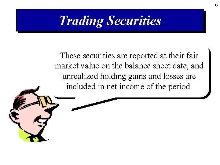 6 Trading Securities Trading These securitiesare arereported investments at their in debt fair and