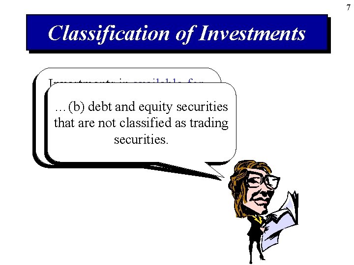 7 Classification of Investments in available-forsale securities (a) debt …(b) debt and are equity