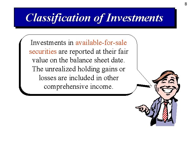 8 Classification of Investments in available-for-sale securities are reported at their fair value on