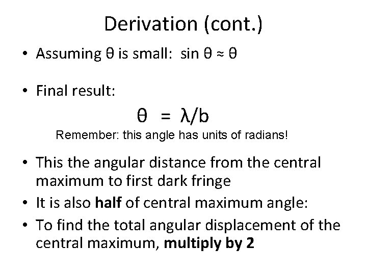 Derivation (cont. ) • Assuming θ is small: sin θ ≈ θ • Final