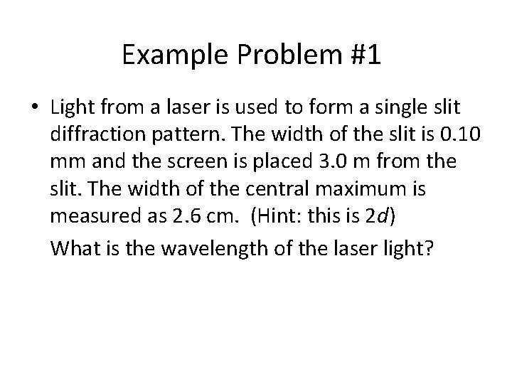 Example Problem #1 • Light from a laser is used to form a single