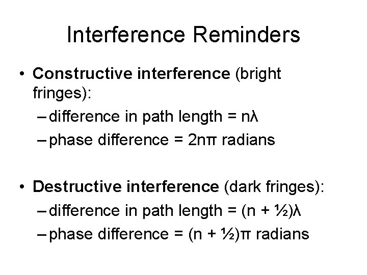 Interference Reminders • Constructive interference (bright fringes): – difference in path length = nλ