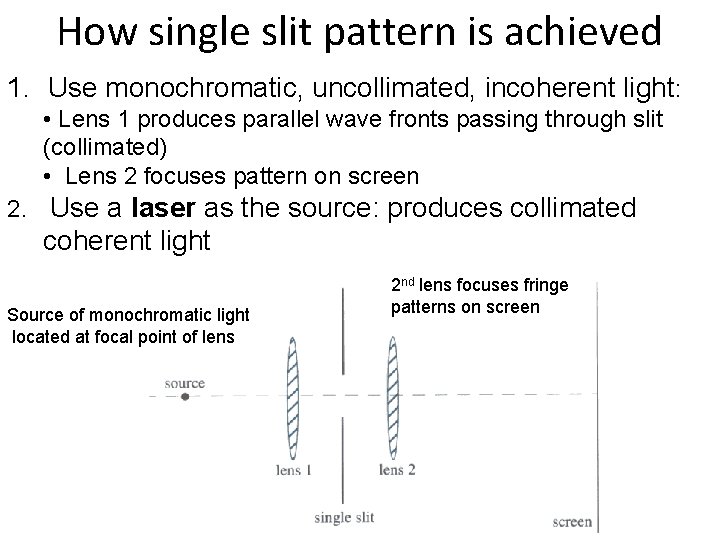 How single slit pattern is achieved 1. Use monochromatic, uncollimated, incoherent light: • Lens