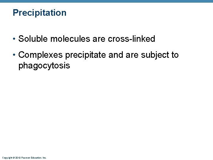 Precipitation • Soluble molecules are cross-linked • Complexes precipitate and are subject to phagocytosis