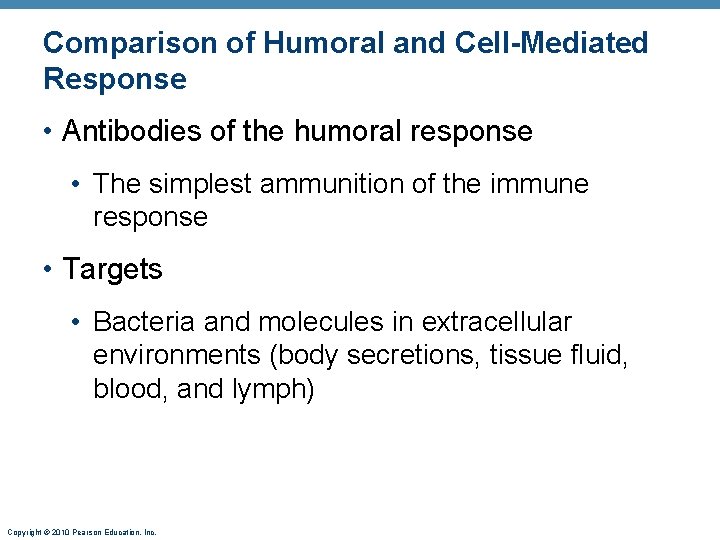 Comparison of Humoral and Cell-Mediated Response • Antibodies of the humoral response • The