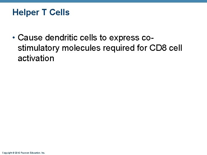 Helper T Cells • Cause dendritic cells to express costimulatory molecules required for CD
