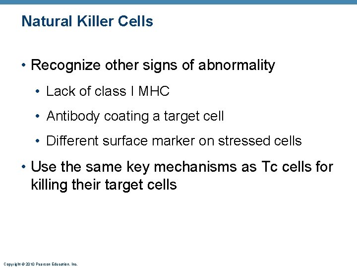 Natural Killer Cells • Recognize other signs of abnormality • Lack of class I