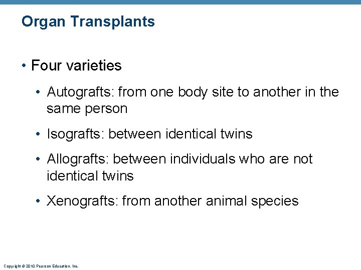 Organ Transplants • Four varieties • Autografts: from one body site to another in