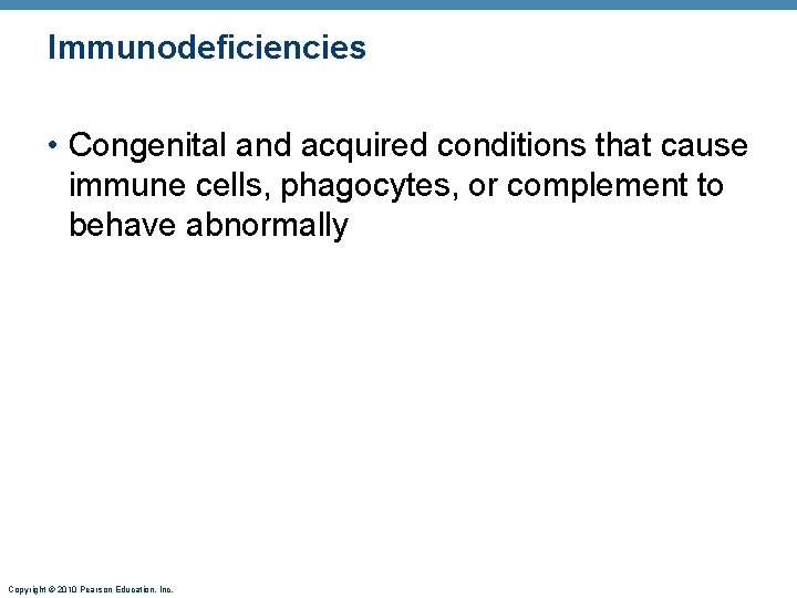 Immunodeficiencies • Congenital and acquired conditions that cause immune cells, phagocytes, or complement to