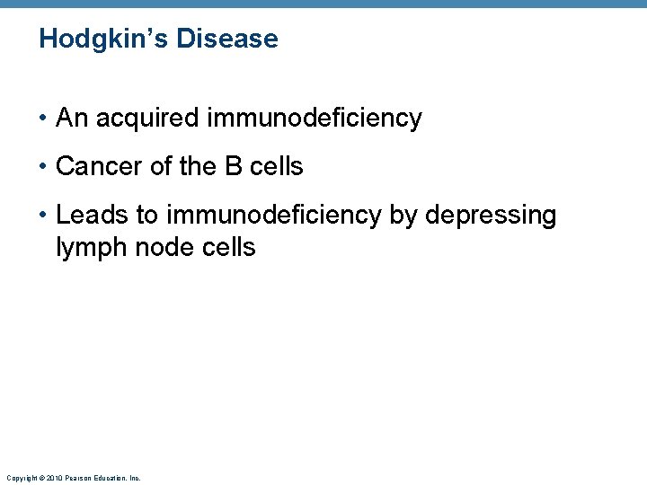 Hodgkin’s Disease • An acquired immunodeficiency • Cancer of the B cells • Leads