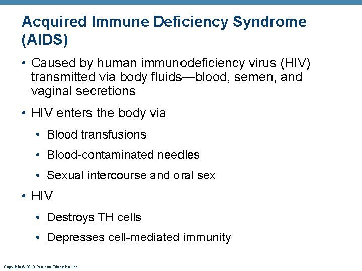 Acquired Immune Deficiency Syndrome (AIDS) • Caused by human immunodeficiency virus (HIV) transmitted via
