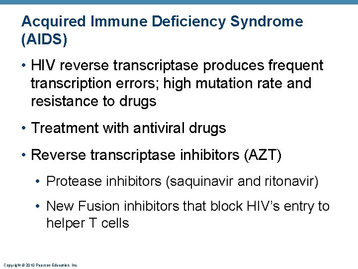 Acquired Immune Deficiency Syndrome (AIDS) • HIV reverse transcriptase produces frequent transcription errors; high