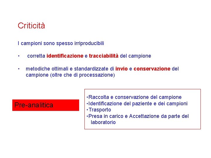 Criticità I campioni sono spesso irriproducibili • corretta identificazione e tracciabilità del campione •