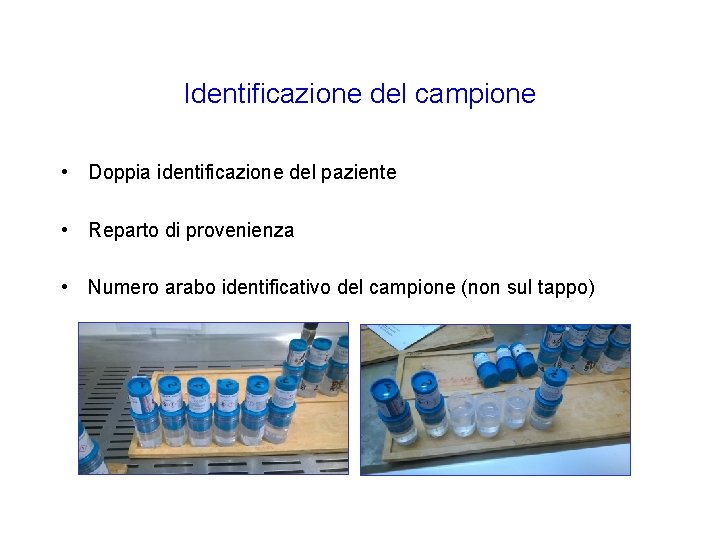 Identificazione del campione • Doppia identificazione del paziente • Reparto di provenienza • Numero