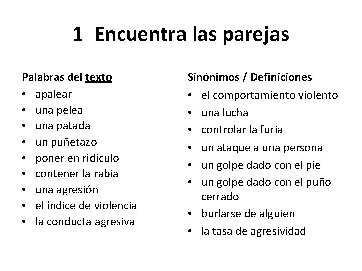 1 Encuentra las parejas Palabras del texto • apalear • una pelea • una