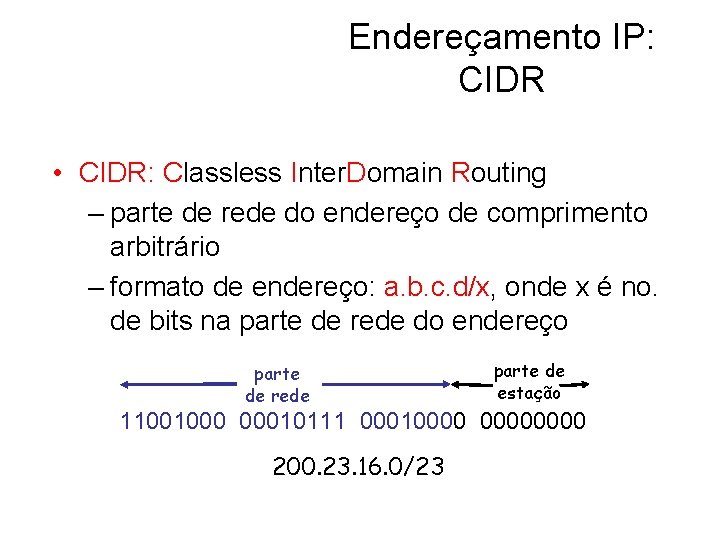 Endereçamento IP: CIDR • CIDR: Classless Inter. Domain Routing – parte de rede do