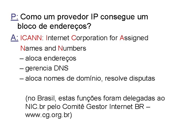 P: Como um provedor IP consegue um bloco de endereços? A: ICANN: Internet Corporation