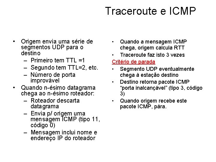 Traceroute e ICMP • Origem envia uma série de segmentos UDP para o destino