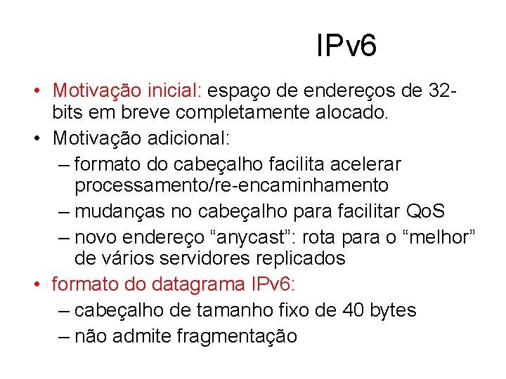 IPv 6 • Motivação inicial: espaço de endereços de 32 bits em breve completamente