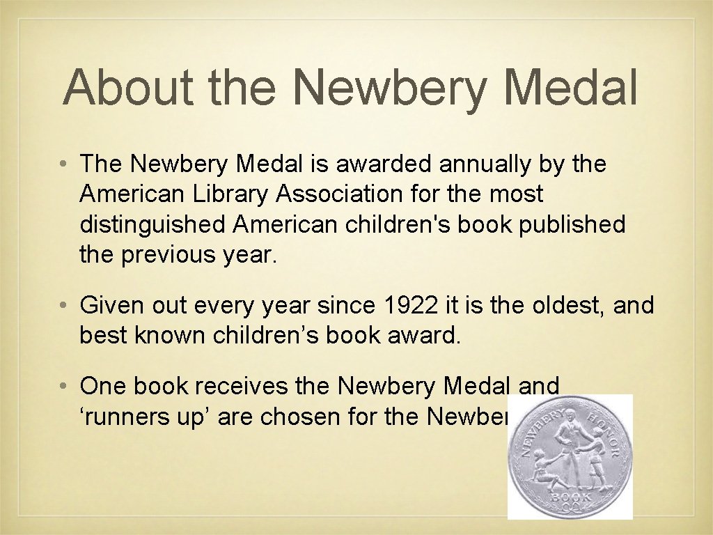 About the Newbery Medal • The Newbery Medal is awarded annually by the American