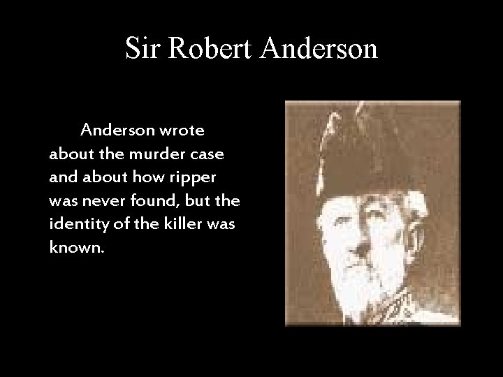 Sir Robert Anderson wrote about the murder case and about how ripper was never