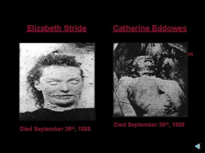 Elizabeth Stride Born November 27 th, 1843 45 years of age when she died