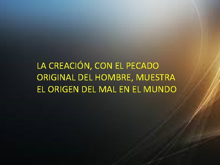 LA CREACIÓN, CON EL PECADO ORIGINAL DEL HOMBRE, MUESTRA EL ORIGEN DEL MAL EN