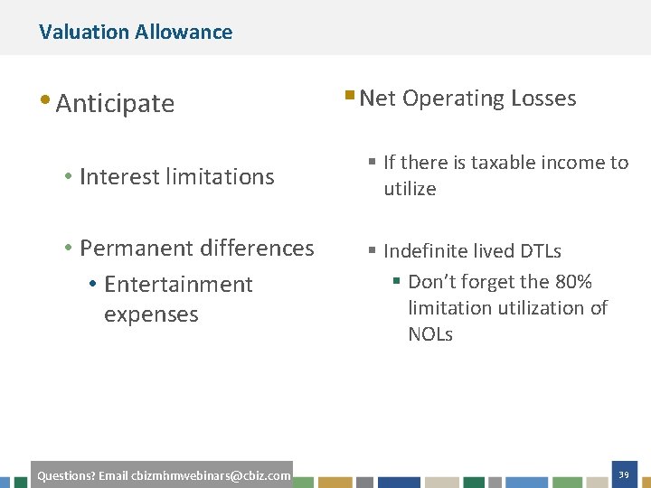 Valuation Allowance • Anticipate • Interest limitations • Permanent differences • Entertainment expenses Questions?