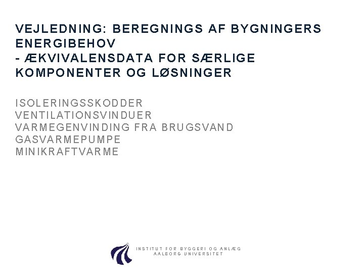 VEJLEDNING: BEREGNINGS AF BYGNINGERS ENERGIBEHOV - ÆKVIVALENSDATA FOR SÆRLIGE KOMPONENTER OG LØSNINGER ISOLERING SSKODDER