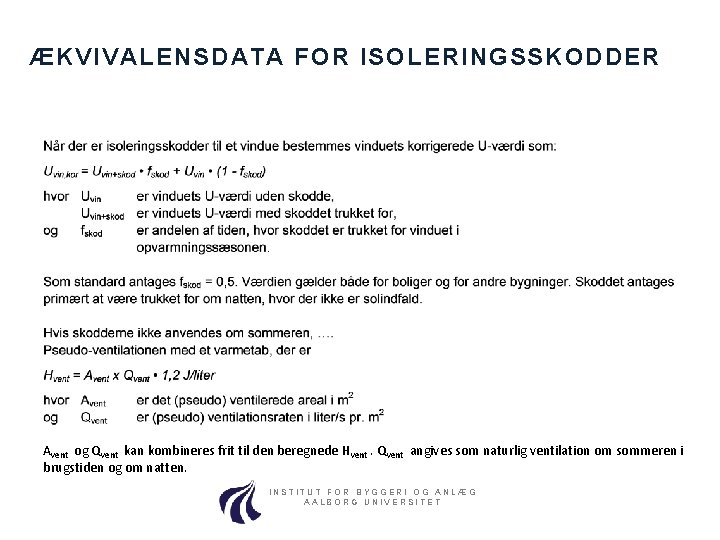 ÆKVIVALENSDATA FOR ISOLERINGSSKODDER Avent og Qvent kan kombineres frit til den beregnede Hvent. Qvent