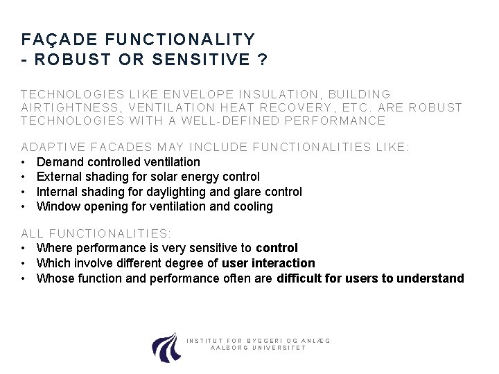 FAÇADE FUNCTIONALITY - ROBUST OR SENSITIVE ? TECHNOLOGIES LIKE ENVELOPE INSULATION, BUILDING AIRTIGHTNESS, VENTILATION