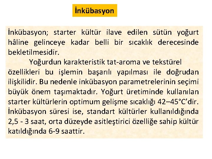 İnkübasyon; starter kültür ilave edilen sütün yoğurt hâline gelinceye kadar belli bir sıcaklık derecesinde