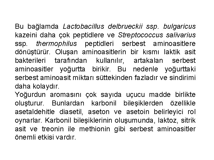 Bu bağlamda Lactobacillus delbrueckii ssp. bulgaricus kazeini daha çok peptidlere ve Streptococcus salivarius ssp.