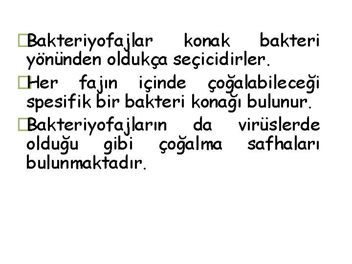 �Bakteriyofajlar konak bakteri yönünden oldukça seçicidirler. �Her fajın içinde çoğalabileceği spesifik bir bakteri konağı