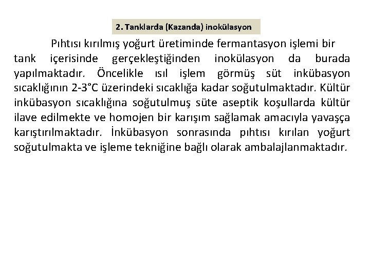 2. Tanklarda (Kazanda) inokülasyon Pıhtısı kırılmış yoğurt üretiminde fermantasyon işlemi bir tank içerisinde gerçekleştiğinden