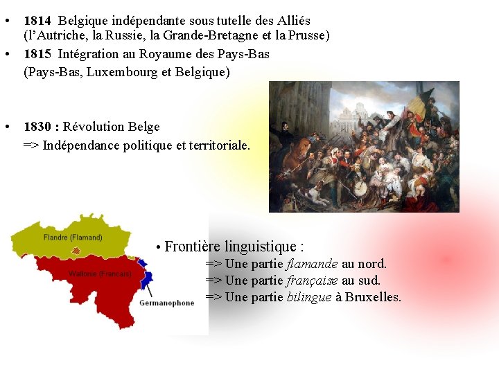  • 1814 Belgique indépendante sous tutelle des Alliés (l’Autriche, la Russie, la Grande-Bretagne