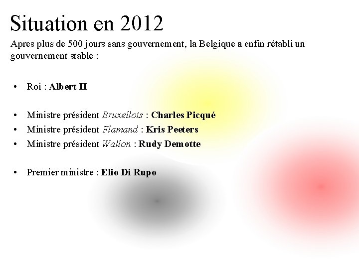Situation en 2012 Apres plus de 500 jours sans gouvernement, la Belgique a enfin