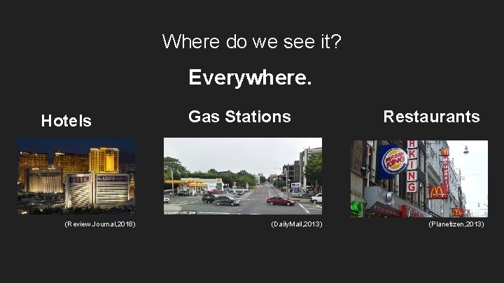 Where do we see it? Everywhere. Hotels (Review Journal, 2018) Gas Stations (Daily. Mail,