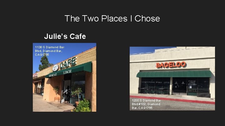 The Two Places I Chose Julie’s Cafe 1138 S Diamond Bar Bageloo Blvd, Diamond