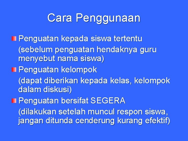 Cara Penggunaan Penguatan kepada siswa tertentu (sebelum penguatan hendaknya guru menyebut nama siswa) Penguatan