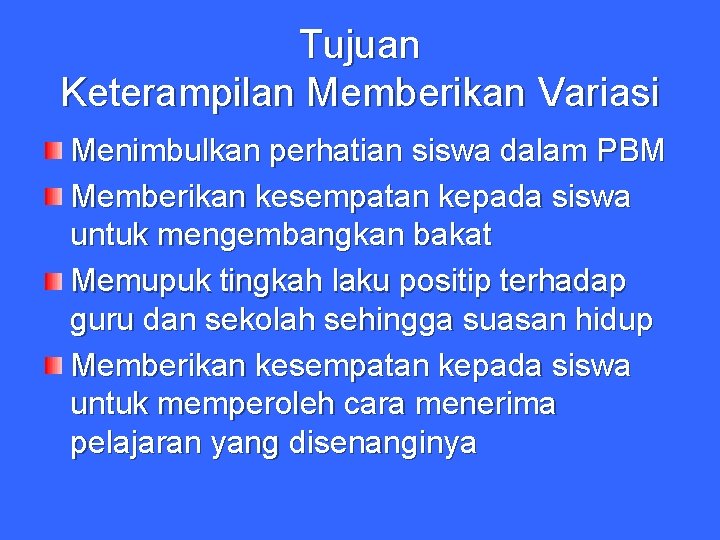 Tujuan Keterampilan Memberikan Variasi Menimbulkan perhatian siswa dalam PBM Memberikan kesempatan kepada siswa untuk