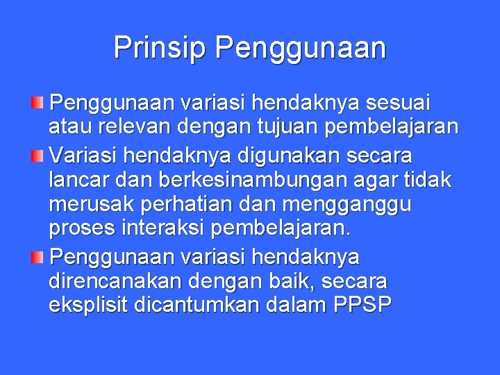 Prinsip Penggunaan variasi hendaknya sesuai atau relevan dengan tujuan pembelajaran Variasi hendaknya digunakan secara