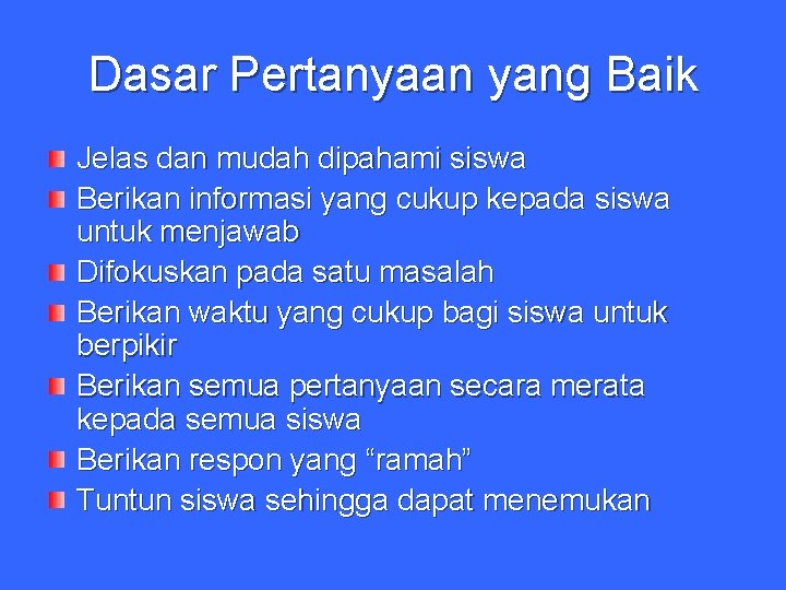 Dasar Pertanyaan yang Baik Jelas dan mudah dipahami siswa Berikan informasi yang cukup kepada