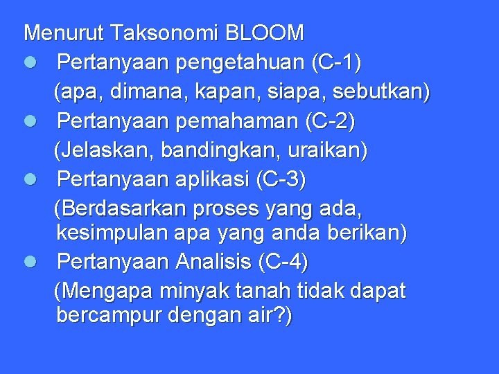 Menurut Taksonomi BLOOM l Pertanyaan pengetahuan (C-1) (apa, dimana, kapan, siapa, sebutkan) l Pertanyaan