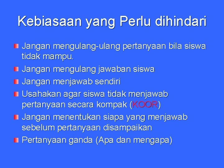 Kebiasaan yang Perlu dihindari Jangan mengulang-ulang pertanyaan bila siswa tidak mampu. Jangan mengulang jawaban