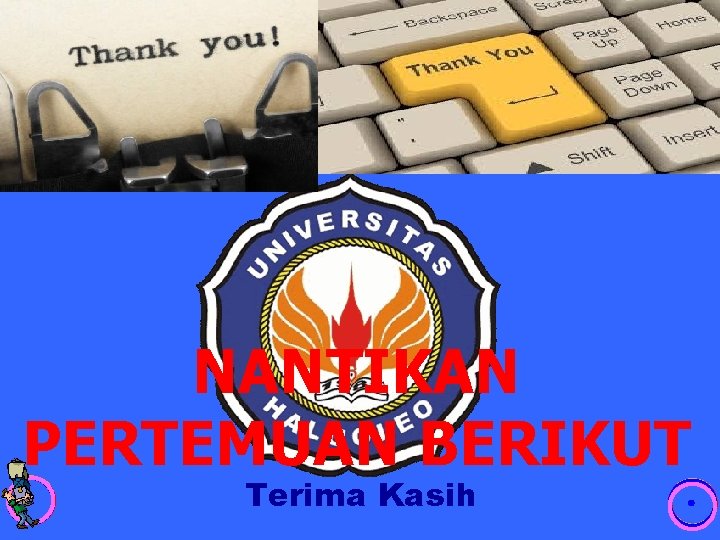 NANTIKAN PERTEMUAN BERIKUT Terima Kasih 