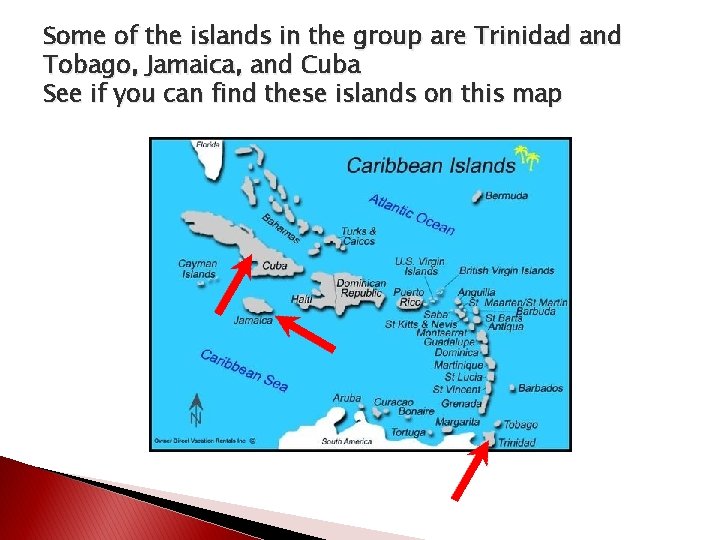 Some of the islands in the group are Trinidad and Tobago, Jamaica, and Cuba