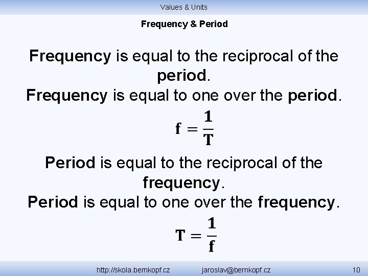 Values & Units Frequency & Period Frequency is equal to the reciprocal of the